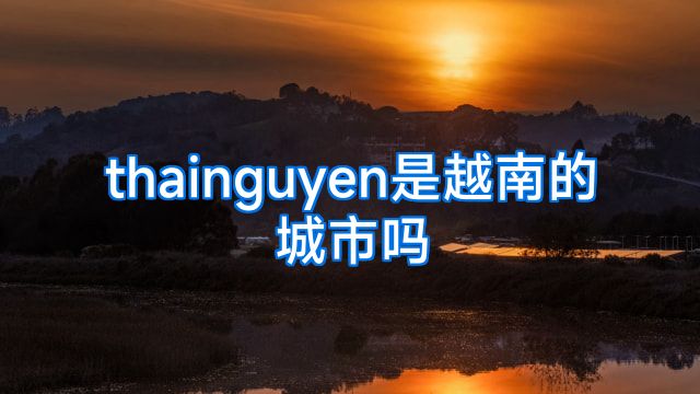 thainguyen是越南的城市吗